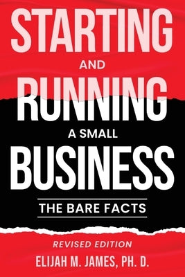 Starting and Running a Small Business: The Bare Facts by James Ph. D., Elijah M.