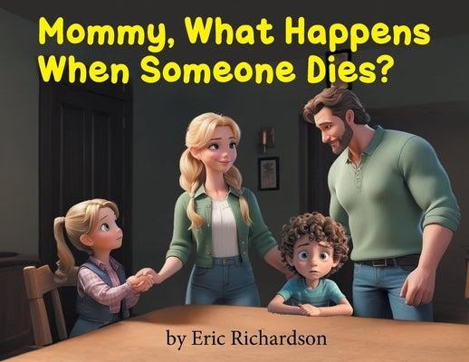 Mommy What Happens When Someone Dies? by Richardson, Eric