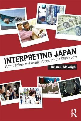 Interpreting Japan: Approaches and Applications for the Classroom by McVeigh, Brian