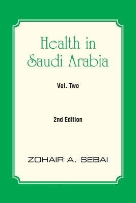 Health in Saudi Arabia Volume Two: Second Edition by Sebai, Zohair A.