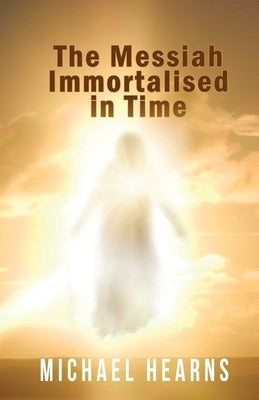 The Messiah Immortalised in Time by Hearns, Michael