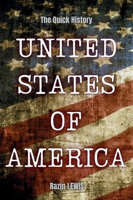 The Quick History! United States of America: A fascinating journey in time crafted for busy people by Lewis, Razin