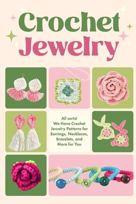 Crochet Jewerly: All sorts! We Have Crochet Jewelry Patterns for Earrings, Necklaces, Bracelets and More for You: Jewerly Amigurumi by Conway, Amy