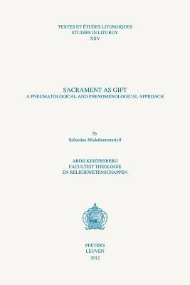 Sacrament as Gift: A Pneumatological and Phenomenological Approach by Madathummuriyil, S.