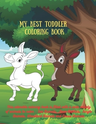 My Best Toddler Coloring Book - This adorable coloring book is filled with a wide variety of animals to color: Sea Animals, Farm Animals, Jungle Anima by Case, Alyson