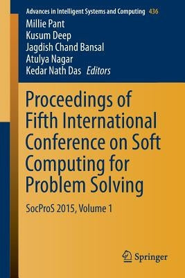 Proceedings of Fifth International Conference on Soft Computing for Problem Solving: Socpros 2015, Volume 1 by Pant, Millie