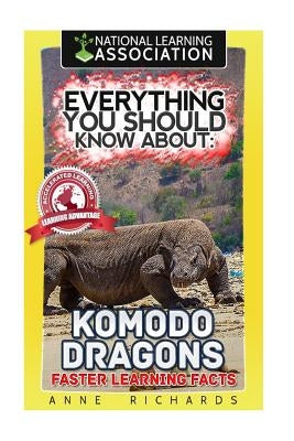 Everything You Should Know About: Komodo Dragons Faster Learning Facts by Richards, Anne