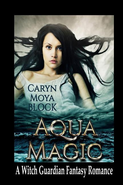Aqua Magic: Book Four of the Witch Guardian Fantasy Romance Series by Rezelman, Ann