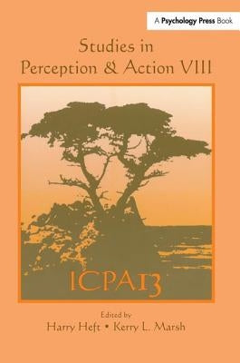 Studies in Perception and Action VIII: Thirteenth international Conference on Perception and Action by Heft, Harry