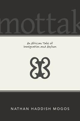 Mottak: An African Tale of Immigration and Asylum by Mogos, Nathan