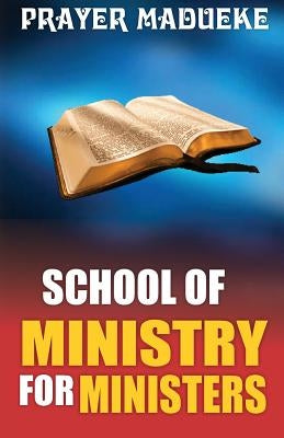 School off Ministry for Ministers in Ministry by Madueke, Prayer M.