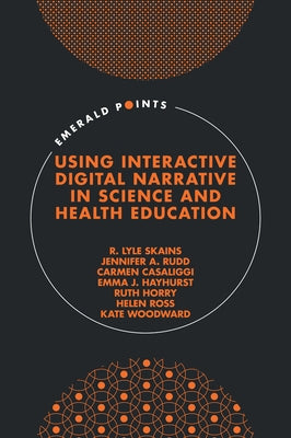 Using Interactive Digital Narrative in Science and Health Education by Skains, R. Lyle