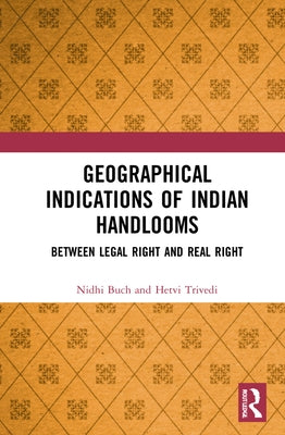 Geographical Indications of Indian Handlooms: Between Legal Right and Real Right by Buch, Nidhi