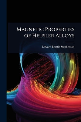 Magnetic Properties of Heusler Alloys by Stephenson, Edward Beattle