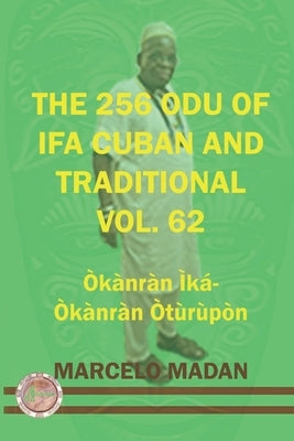 The 256 Odu of Ifa Cuban and Traditional Vol. 62 Okanran Ika-Okanran Oturupon by Madan, Marcelo