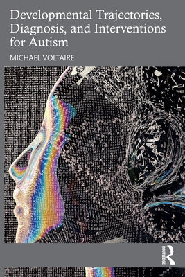 Developmental Trajectories, Diagnosis, and Interventions for Autism by Voltaire, Michael