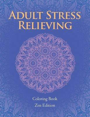 Adult Stress Relieving: Coloring Book Zen Edition by Jupiter Kids