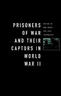 Prisoners-Of-War and Their Captors in World War II by Fedorowich, Kent