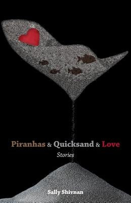 Piranhas & Quicksand & Love by Shivnan, Sally