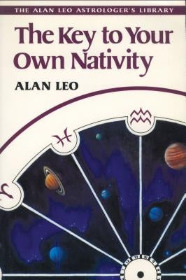 The Key to Your Own Nativity by Leo, Alan