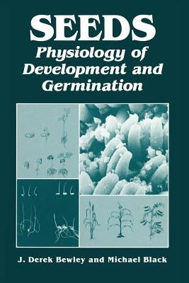 Seeds: Physiology of Development and Germination by Bewley, J.