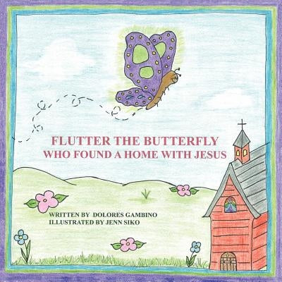 Flutter the Butterfly Who Found a Home with Jesus by Gambino, Dolores