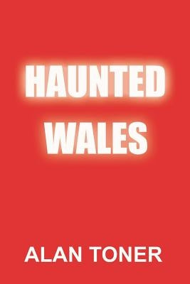 Haunted Wales by Toner, Alan