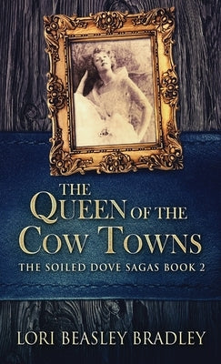 The Queen Of The Cow Towns by Beasley Bradley, Lori