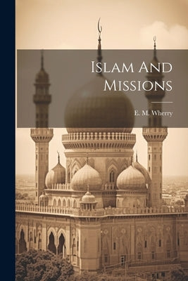 Islam And Missions by Wherry, E. M.
