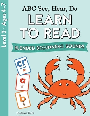 ABC See, Hear, Do Level 3: Learn to Read Blended Beginning Sounds by Hohl, Stefanie