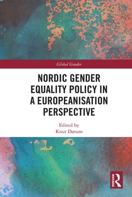 Nordic Gender Equality Policy in a Europeanisation Perspective by Dørum, Knut