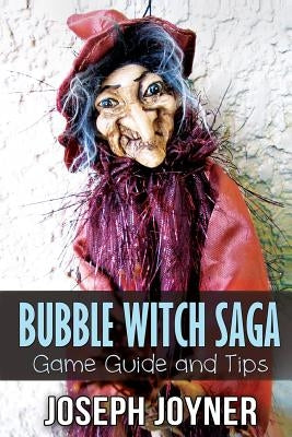 Bubble Witch Saga Game Guide and Tips by Joyner Joseph