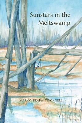 Sunstars In The Meltswamp by Tincknell, Marion Frahm