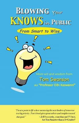 BLOWING Your KNOWS in PUBLIC: From Smart to Wise by Kaswanni, Professor Ob1