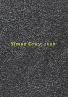 Simon Gray: 2006 by Gray, Simon