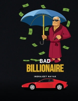 Bad Billionaire by Nayak, Indrajeet