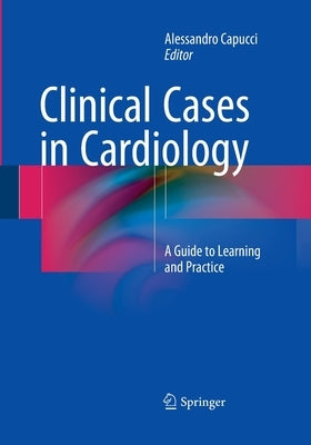 Clinical Cases in Cardiology: A Guide to Learning and Practice by Capucci, Alessandro