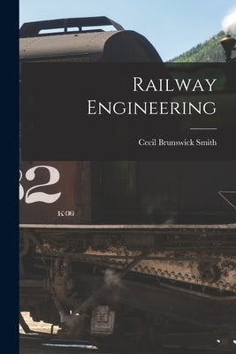 Railway Engineering by Smith, Cecil Brunswick
