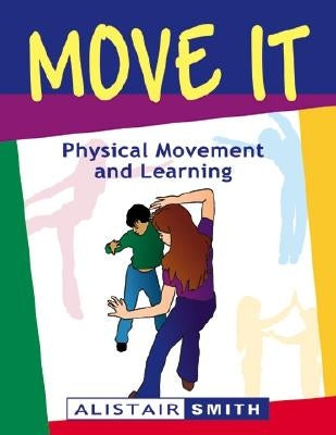 Move It: Physical Movement and Learning by Smith, Alistair
