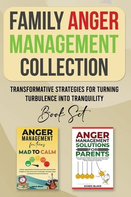 Family Anger Management Collection: Transformative Strategies For Turning Turbulence Into Tranquility by Blake, Agnes