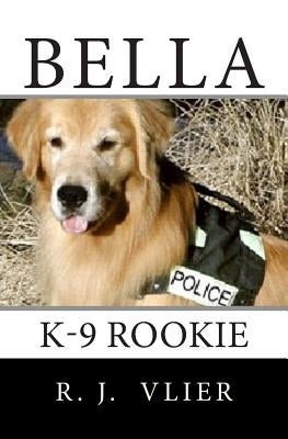 Bella: K-9 Rookie by Whitmer, Jeananne