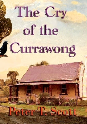 The Cry of the Currawong by Scott, Peter T.