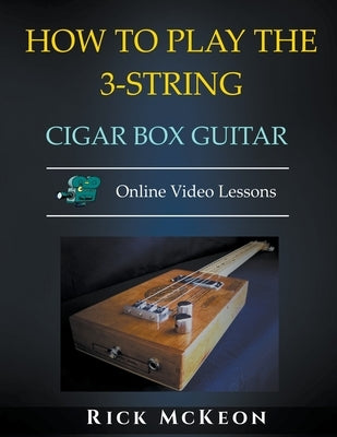 How to Play the 3-String Cigar Box Guitar by McKeon, Rick