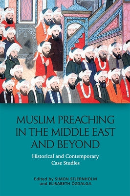 Muslim Preaching in the Middle East and Beyond: Historical and Contemporary Case Studies by Stjernholm, Simon