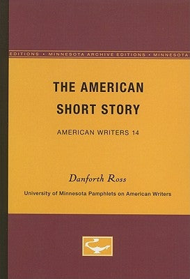 The American Short Story - American Writers 14: University of Minnesota Pamphlets on American Writers by Ross, Danforth