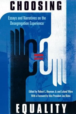 Choosing Equality: Essays and Narratives on the Desegregation Experience by Hayman, Robert L., Jr.