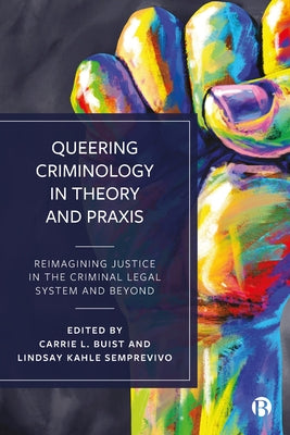 Queering Criminology in Theory and Praxis: Reimagining Justice in the Criminal Legal System and Beyond by Connolly, Luca Suede