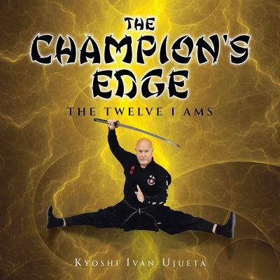 The Champion's Edge: The Twelve I AMs by Ujueta, Kyoshi Ivan