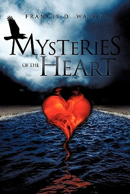 Mysteries of the Heart by Walker, Francis D.