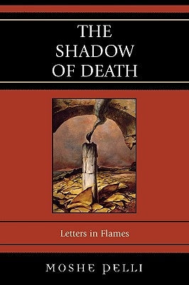 Shadow of Death: Letters in Flames by Pelli, Moshe